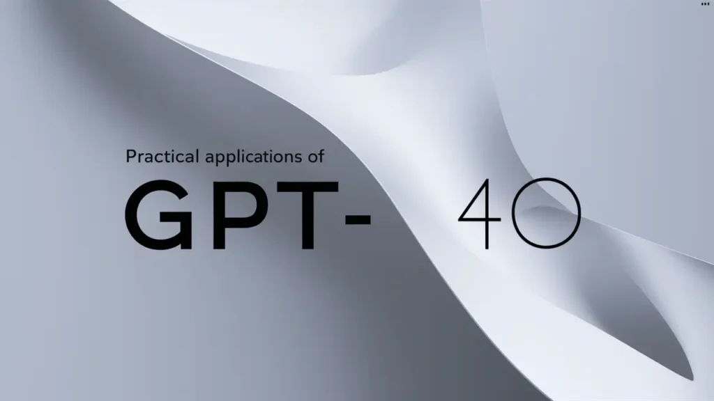Practical applications of GPT-4o